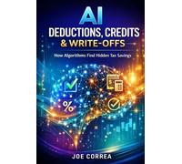 AI Deductions, Credits & Write-Offs: How Algorithms Find Hidden Tax Savings: 2 (AI Personal Taxes)