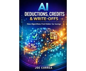 AI Deductions, Credits & Write-Offs: How Algorithms Find Hidden Tax Savings: 2 (AI Personal Taxes)