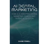 AI Dental Marketing: How AI Is Disrupting Digital Marketing, Search, and Patient Acquisition