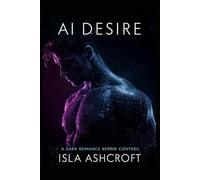 AI Desire: A Dark Romance Beyond Control