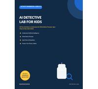 AI Detective Lab for Kids: 50 Fun Activities to Understand AI, Write Better Prompts, Spot Fakes & Stay Safe Online