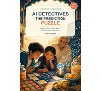 AI Detectives: The Prediction Puzzle: Sweet Shops, School Marks, and How Machines Learn (Tech Explorers)