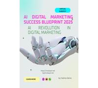 AI Digital Marketing Success Blueprint 2025: The Ultimate Guide to AI Marketing Strategy, Automation, and Lead Generation for Business Growth (The AI-Driven Business Mastery Series)