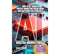 AI Digital Marketing To Make More Money: How to Get Ahead In Content Marketing Social Media and Mastering SEO Strategies: THE Step-by-Step Marketing ... To Make Money and Achieve Finacial Freedom)