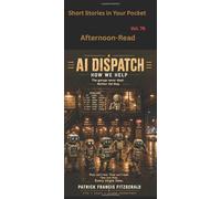 AI Dispatch: Short Stories in Your Pocket Vol. 76