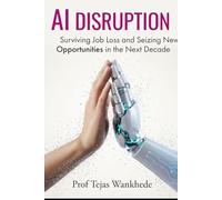 AI Disruption: Surviving Job Loss and Seizing New Opportunities in the Next Decade (The Future of Work)