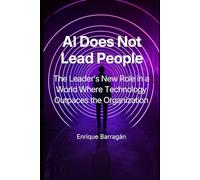 AI Does Not Lead People: The Leader's New Role in a World Where Technology Outpaces the Organization