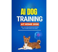AI Dog Training at Home: Master Emotional Regulation, Behavior Modification, and Smart Tools for Faster, Stress-Free Dog Training
