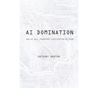 AI Domination: How AI Will Transform Civilization by 2028