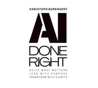 AI Done Right: Build what matters, lead with purpose, transform with clarity