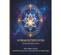 AI Dream Decoder System: 84-Day Guided Dream Journal for Dream Interpretation, Jungian Symbolism & Spiritual Self-Discovery: Track, Reflect, and ... and Weekly Analysis for Mindful Growth