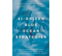 AI-Driven Blue Ocean Strategies : Revolutionizing Marketing Dynamics, Enhancing Customer Experiences, and Catalysing Sustainable Business Growth