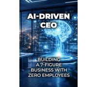 AI-Driven CEO: Building a 7-Figure Business with Zero Employees