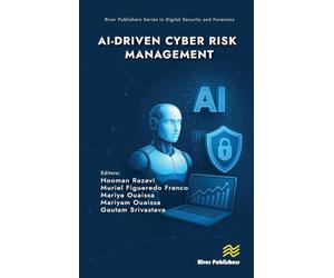 AI-driven Cyber Risk Management (River Publishers Series in Digital Security and Forensics)