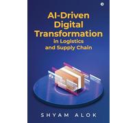 AI-Driven Digital Transformation in Logistics and Supply Chain