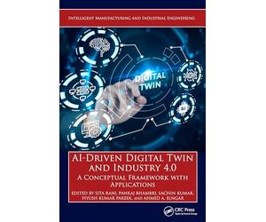 AI-Driven Digital Twin and Industry 4.0: A Conceptual Framework with Applications (Intelligent Manufacturing and Industrial Engineering)