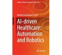 AI-Driven Healthcare: Automation and Robotics (Studies in Systems, Decision and Control, 658)