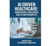 AI Driven Healthcare: Innovations, Challenges and Future Prospects
