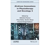AI-driven Innovations in Physiotherapy and Oncology 3 (ISTE Invoiced)