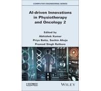 AI-driven Innovations in Physiotherapy and Oncology, Volume 2 (ISTE Invoiced)
