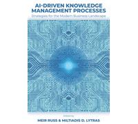 AI-Driven Knowledge Management Processes : Strategies for the Modern Business Landscape
