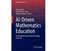 AI-Driven Mathematics Education: From Digital Tools to Ethical Teaching Practices (Studies in Big Data, 201)