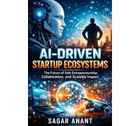 AI-Driven Startup Ecosystems: The Future of Solo Entrepreneurship, Collaboration, and Scalable Impact