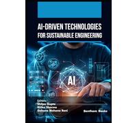 AI-Driven Technologies for Sustainable Engineering (AI and Emerging Technologies for a Sustainable Future)