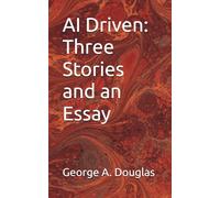 AI Driven: Three Stories and an Essay
