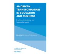 AI-Driven Transformation in Education and Business : Practices, Innovations, and Sustainable Futures