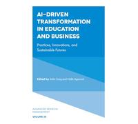AI-Driven Transformation in Education and Business: Practices, Innovations, and Sustainable Futures (Advanced Series in Management, 35)