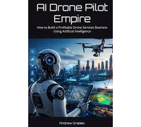 AI Drone Pilot Empire: How to Build a Profitable Drone Services Business Using Artificial Intelligence