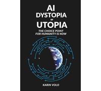 AI Dystopia or Utopia: The Choice Point For Humanity Is Now