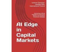 AI Edge in Capital Markets: Harnessing Artificial Intelligence to Maximize Returns and Transform Investment Strategies