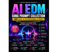 AI EDM Song Prompt Collection: 1000 Ready-to-Use Professional AI Prompts for EDM, Festival Anthems, Club Bangers, Cinematic Electronic Music, and Every Major EDM Subgenre