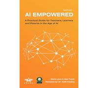 AI Empowered: A Practical Guide for Teachers, Learners and Parents in the Age of AI