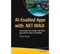 AI-Enabled Apps with .NET MAUI: How to Build Cross-Platform .NET MAUI Apps with the Latest AI Capabilities