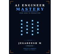 AI ENGINEER MASTERY: FROM ZERO TO PRODUCTION
