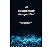 AI Engineering Demystified: Building Intelligent Applications from Scratch to Scale