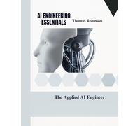 AI ENGINEERING ESSENTIALS: The Applied AI Engineer