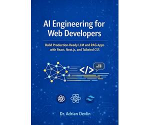 AI Engineering for Web Developers: Build Production-Ready LLM and RAG Apps with React, Next.js, and Tailwind CSS