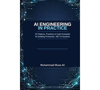 AI Engineering in Practice: 22 Patterns, Practices & Code Examples for Building Production .NET AI Systems