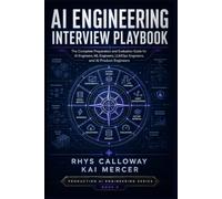 AI Engineering Interview Playbook: The Complete Preparation and Evaluation Guide for AI Engineers, ML Engineers, LLMOps Engineers, and AI Product Engineers (Production AI Engineering Series)