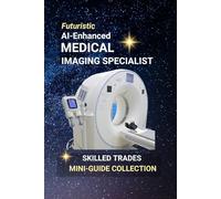 AI-Enhanced Medical Imaging Specialist: Harnessing AI to Reveal the Hidden Truth Inside the Human Body