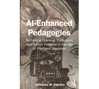 AI-Enhanced Pedagogies : Rethinking Learning, Curriculum, and Human Potential in the Age of Intelligent Machines