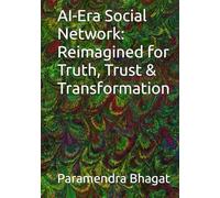 AI-Era Social Network: Reimagined for Truth, Trust & Transformation