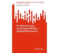 AI, Ethical Issues and Explainability-Applied Biometrics (SpringerBriefs in Applied Sciences and Technology)