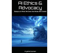 AI Ethics & Advocacy: Essays on What We Owe the Minds We Create (AI Research Series)