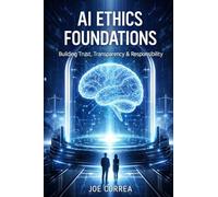 AI Ethics Foundations: Understanding Moral Responsibility in Intelligent Machines: 1 (AI Ethics & Governance)