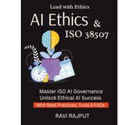 AI Ethics & ISO 38507: ISO 38507 Explained for Leaders | Master Governance of AI Now | AI Responsibility Simplified | Build Ethical AI Systems | Guide to AI Accountability